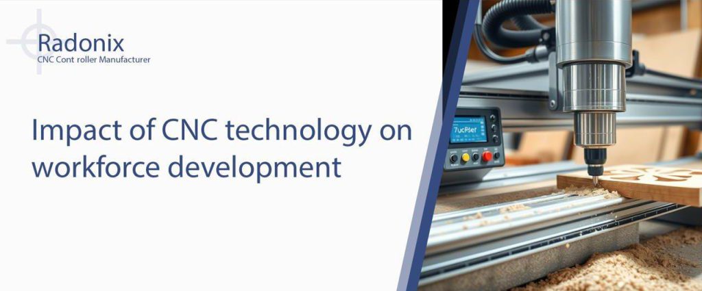 Radonix CNC Controller Manufacturer (Impact of CNC technology on workforce development)
